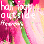 half foot outside - heavenly